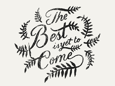 The Best is yet to Come floral hand lettering hand type lettering motivation quote script texture type