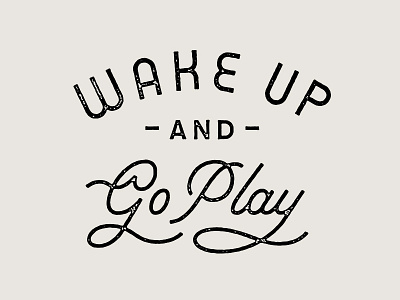 Wake Up & Go Play hand lettering lettering monoline script stamp texture