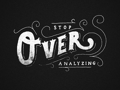 Stop Over Analyzing hand drawn type lettering quote type typography