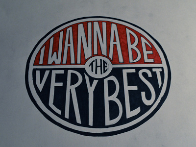 I Wanna Be The Very Best By Winston Scully On Dribbble I Wanna Be The Very Best By Winston Scully On Dribbble