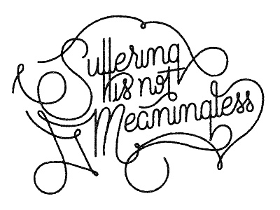 Suffering is not meaningless flourish hand lettering lettering script typography
