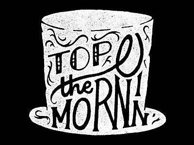 Top o' the mornin' hand lettering illustration lettering morning texture typography