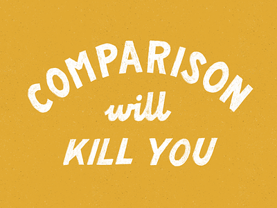 Comparison will kill you art comparison hand drawn hand lettering lettering sans serif texture typography virtue yellow