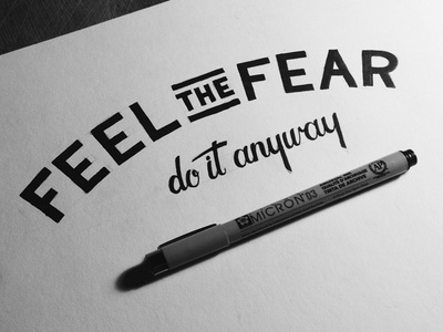 Feel the fear--do it anyway