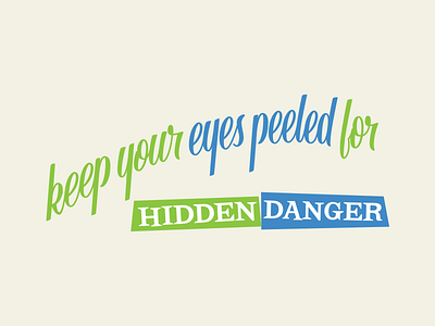 Keep Your Eyes Peeled for Hidden Danger design lettering poster script type typography
