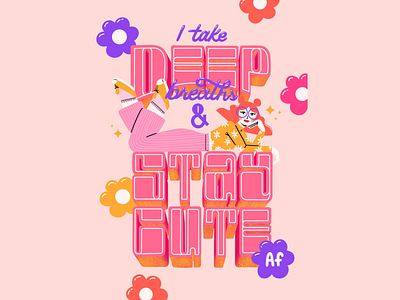 I Take Deep Breaths & Stay Cute AF cute design hand lettering illustration lettering positive procreate sassy