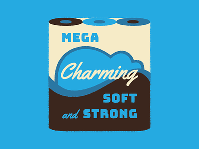 Mega Charming, Soft & Strong charmin charming illustration inspiration motivation toilet toilet paper typography