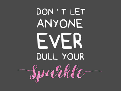 Don't let anyone ever dull your sparkle quote