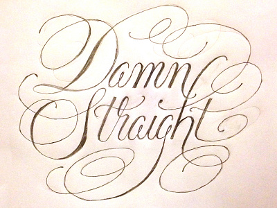 Damn Straight calligraphy copperplate lettering paper pencil