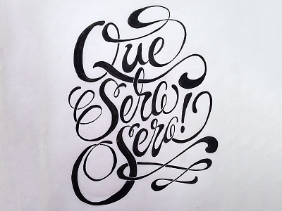 Que sera sera calligraphy lettering ornate script