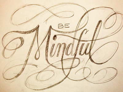 Be Mindful calligraphy flourish lettering script sketch