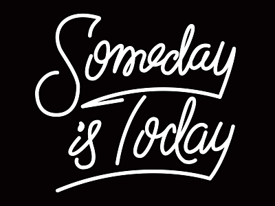 Someday is Today casual lettering script