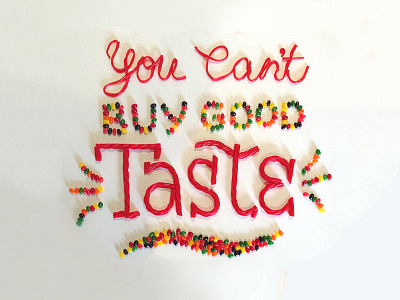 You Can't Buy Good Taste candy dimensional lettering food food lettering lettering