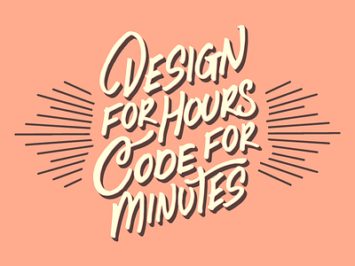 Design for Hours. Code for Minutes. 🎟️ coding handwritten lettering reno sign painting