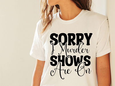 Sorry I Murder Shows Are On Svg Cut File svg png jpg