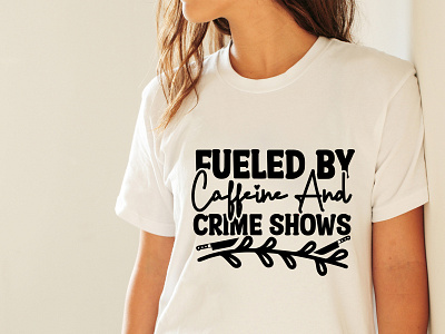 Fueled By Caffeine And Crime Shows Svg Cut File svg png jpg