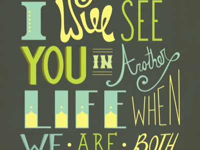 "I will see you in another life when we are both cats" custom type typography