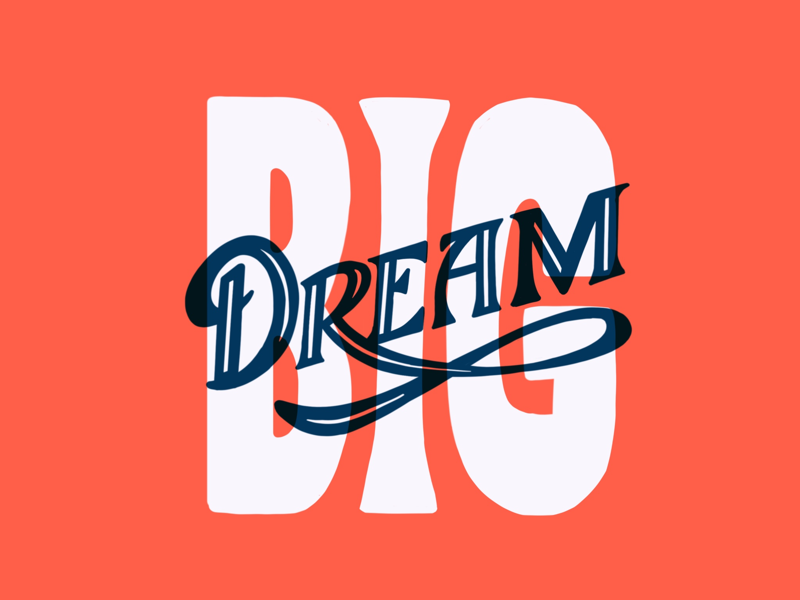 Dream BIG by Chris Russell on Dribbble