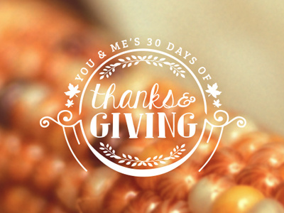 30 Days of Thanks & Giving autumn broadcast brown corn fall grateful kindness rustic thankful thanks thanksgiving typography