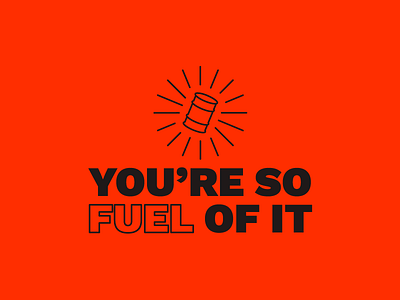 You're so FUEL of it design fuel graphic harryvector illustration line minimal pun tattoo type typography