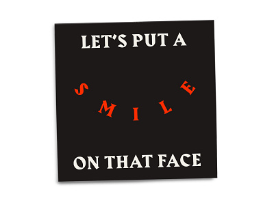 Let's put a smile on that face...