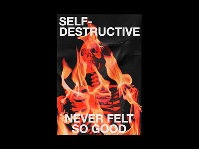Self-destructive never felt so good brutalism design fire flame graphic helvetica mood poster skeleton type typography