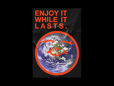 Enjoy it while it lasts. brutalism climate change death design earth global warming graphic helvetica minimal pollution poster red type typography