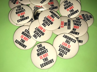 The Stock Market Is Not The Economy 1.5" Button button economy pinback button stock market under after