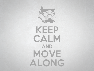 Keep Calm and Move Along scifi star wars starwars stormtrooper
