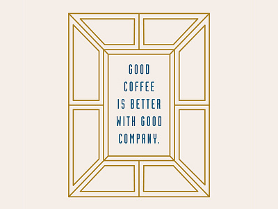Good Coffee Is Better with Good Company branding branding collateral coffee packaging geometric graphic monoline print collateral slogan tagline typogaphy
