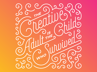 The Creative Adult is the Child Who Survived adult child creative curl gradient graphic design line monoline quote script swirl typography