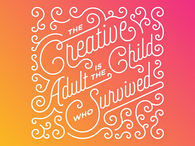 The Creative Adult is the Child Who Survived