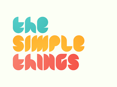 … are the most important bright colorful custom geometric lettering simple the things typography