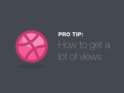PRO TIP: How to get a lot of views design dribbble grey like love pink pro tip views