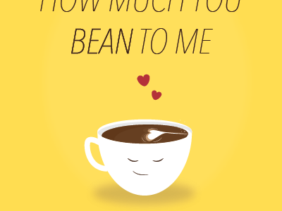 I can't espresso how much you bean to me