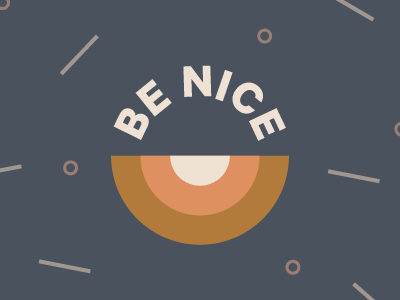 Just a friendly reminder... be nice color design shapes simple type