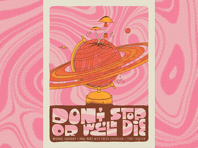 Don't Stop Or We'll Die Gigless Poster band poster dsowd gig poster gig posters globe halftone hand lettering hand type hand typography illustration mushrooms music poster planet psychedelic saturn screenprint single line weight texture typography