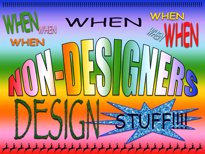 Overtime: When Non-Designers Design Stuff bad art internet powerpoint success