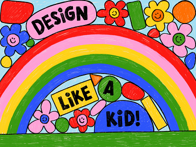 Overtime: Design Like A Kid childlike children color crayon flowers happy kids rainbow smiley