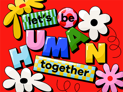 Overtime: Let's Be Human Together bright colorful cute flower flowers friendly fun human illustration shiny