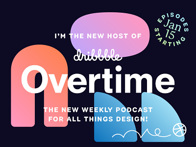 I'M HOSTING DRIBBBLE OVERTIME! contrast fun geometric gradient podcast promotion shapes