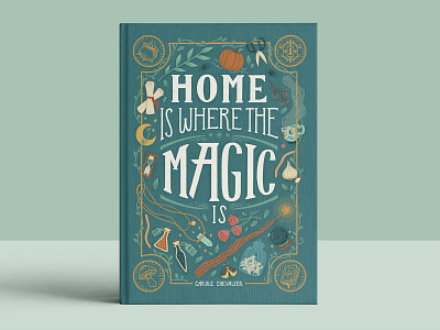 Home is Where the Magic is book cover illustration lettering magic mystical storybook witch