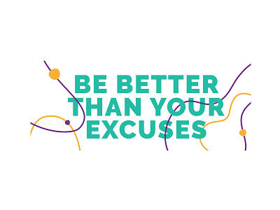 Better than your excuses