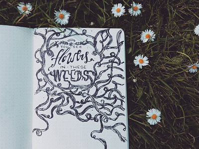 hand lettering: flower in these weeds art design drawing flowers hand lettering lettering line nature pen sketch sketchbook typography