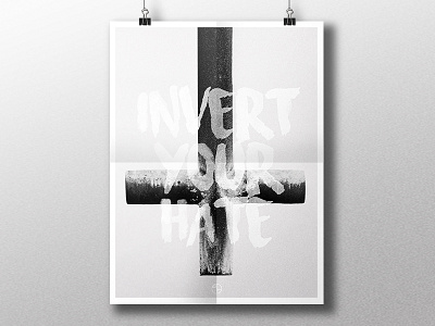 Invert Your Hate black brush crucifix font hate invert love poster type white