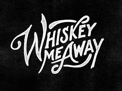 Whiskey Me Away hand lettering whiskey