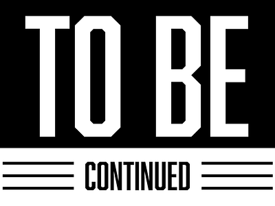 To Be Continued... design