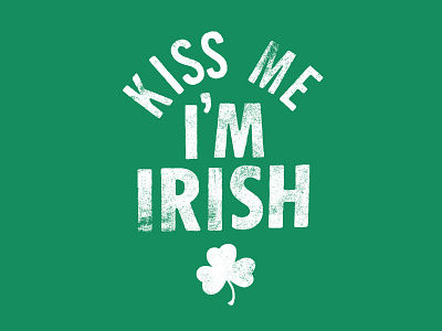 Kiss Me I'm Irish clover green irish kiss kiss me luck lucky shamrock st. patricks day