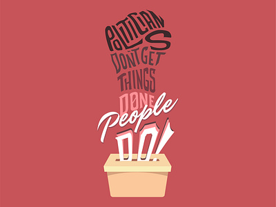 Politicians Don't Get Things Done. People Do! handletter handlettering typography