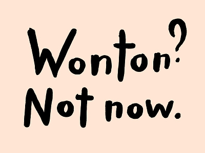 Wonton? Now now. black handlettering palindrome peach pink typography